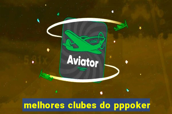 melhores clubes do pppoker